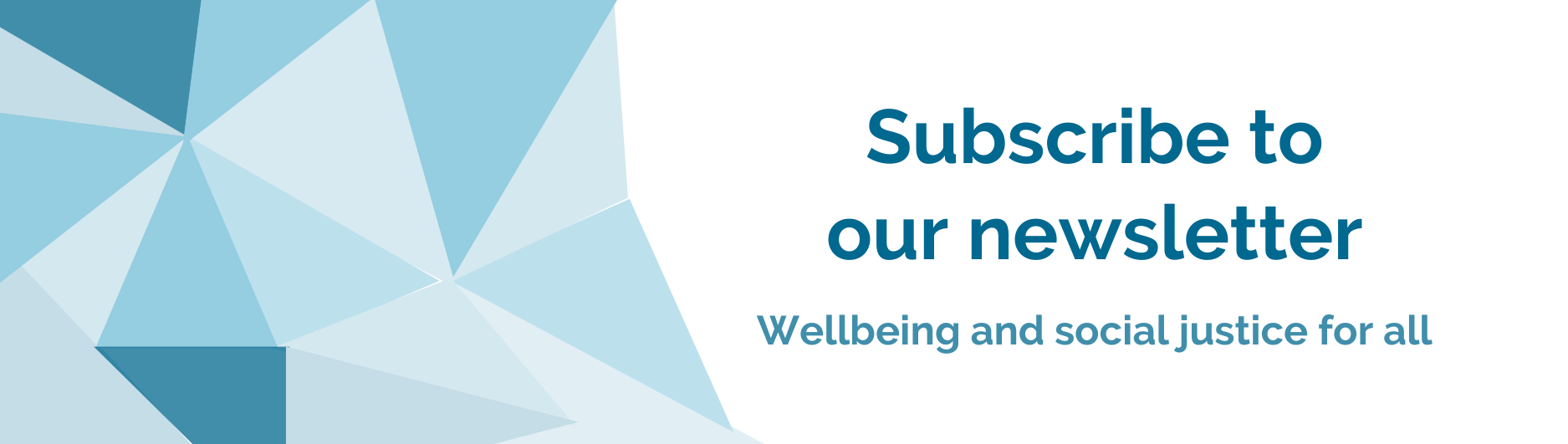Subscribe to our newsletter: Wellbeing and social justice for all